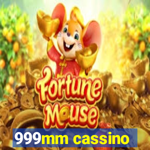 999mm cassino